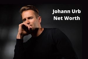Johann Urb Net worth