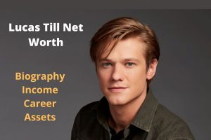 Lucas Till Net Worth 2023: Movie Income Career Assets Age Gf