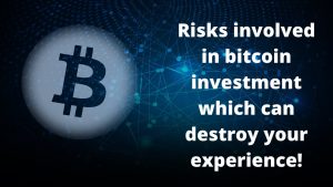 Risks involved in bitcoin investment