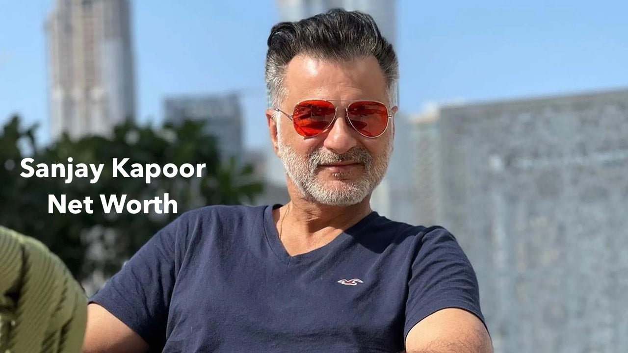 Sanjay Kapoor Net Worth