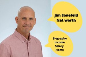 Jim Sonefeld Net Worth 2023: Earnings Career Home Age Cars