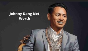 Johnny Dang Net Worth