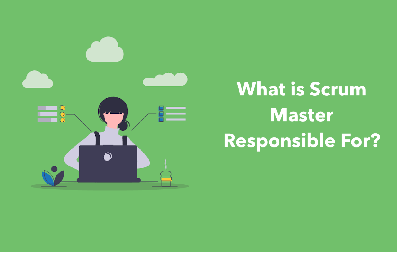 What is the Scrum Master responsible for?: In detail