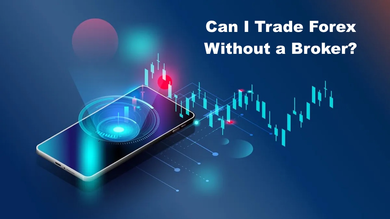 Can I Trade Forex Without A Broker?: In Detail