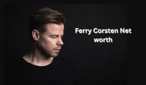 Ferry Corsten Net Worth 2023: DJ Career Income House Assets