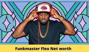 Funkmaster Flex Net Worth 2023: Dj Career Income Age Wife
