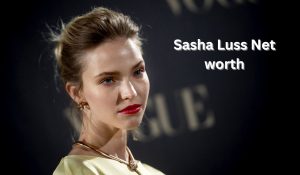 Sasha Luss Net worth