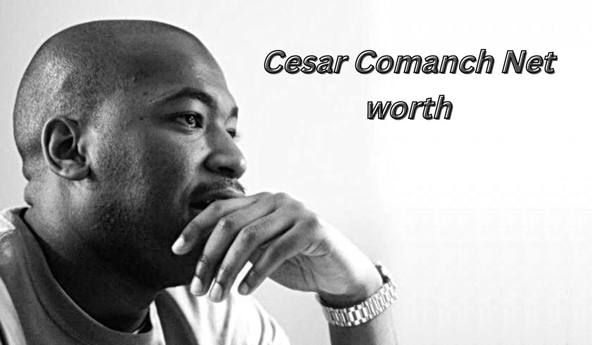 Cesar Comanch Net worth