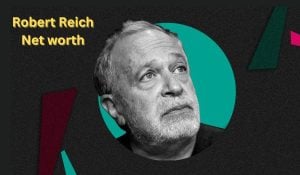 Robert Reich Net Worth 2023: Political Career Earnings Age