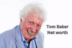 Tom Baker Net worth