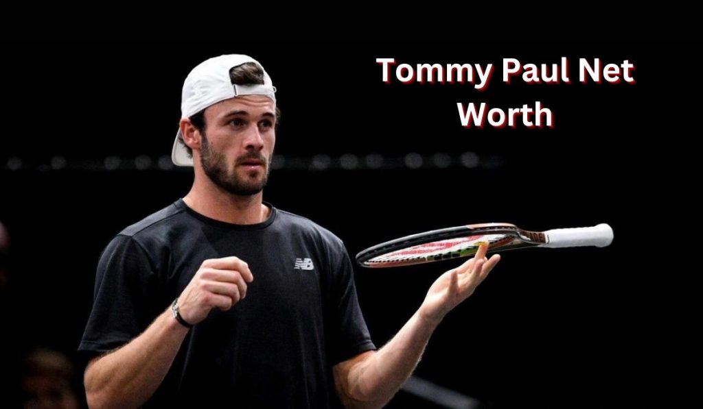 Tommy Paul Net Worth 2024 Earnings, Salary, Wife and Age