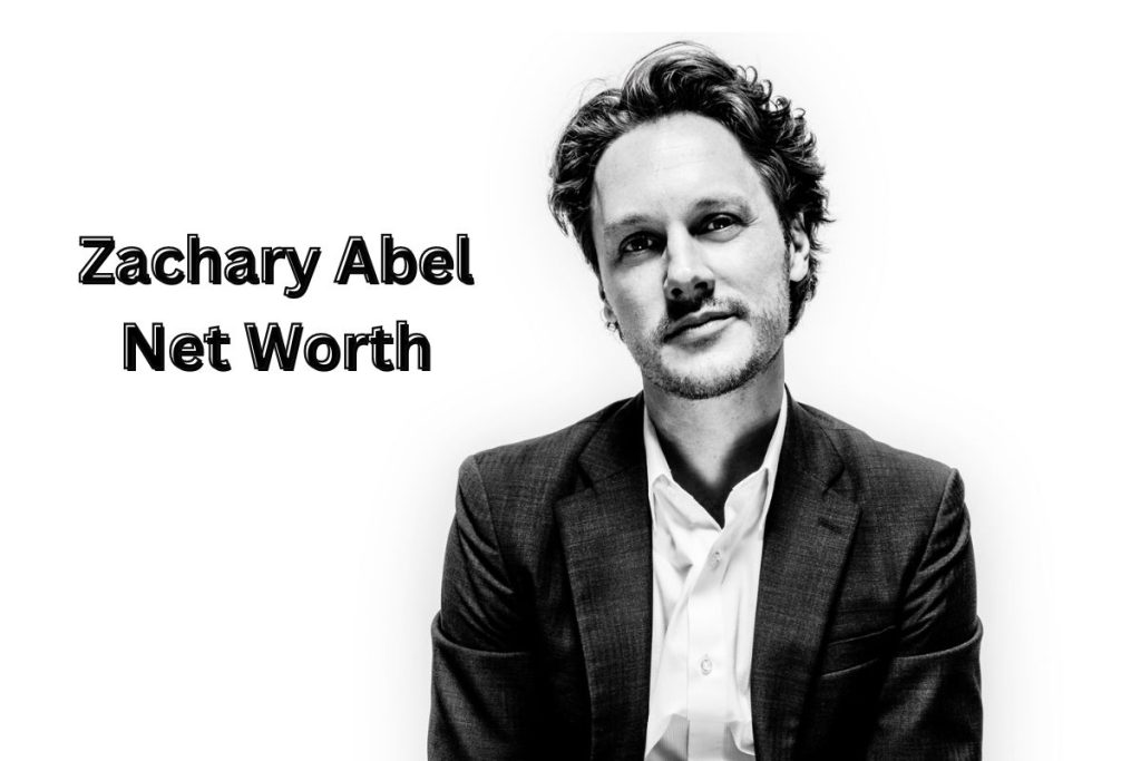 Zachary Abel Net Worth 2024 Investments, Age and Family