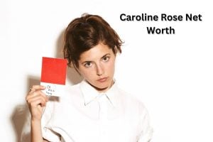 Caroline Rose Net Worth