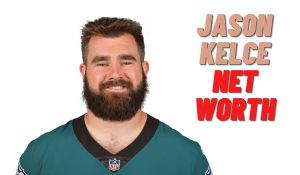 Jason Kelce Net Worth