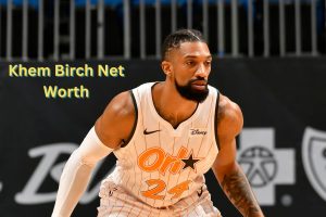 Khem Birch Net Worth 2023: NBA Income Career Age Gf Assets