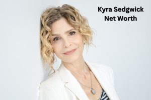 Kyra Sedgwick Net Worth