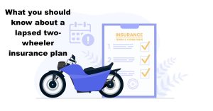What you should know about a lapsed two-wheeler insurance plan