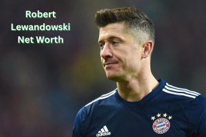 Robert Lewandowski Net Worth