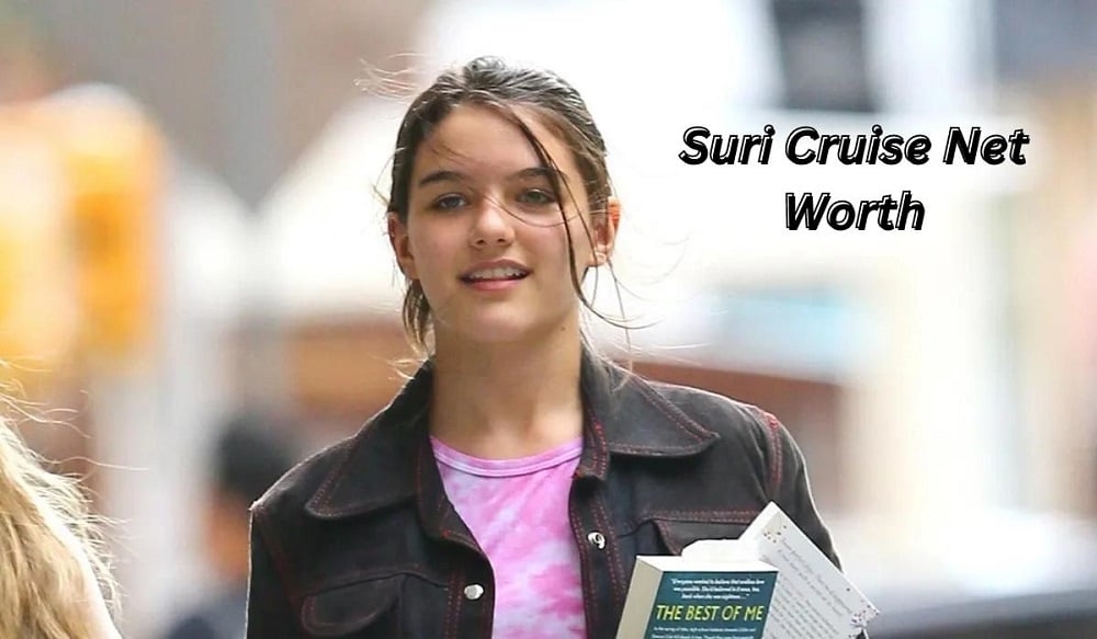 Suri Cruise net worth