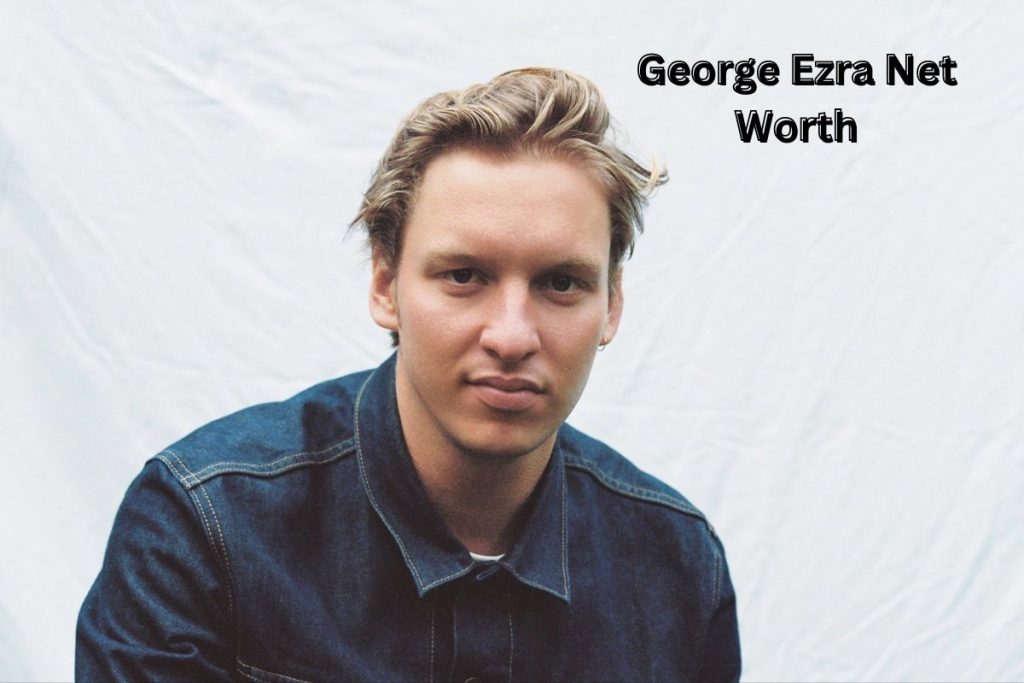 George Ezra Net Worth 2023: Singing Career Earnings Age Wife
