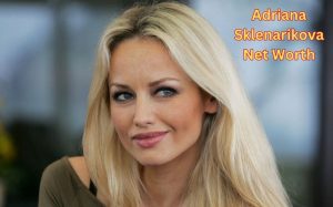 Adriana Sklenarikova Net Worth 2023: Modeling Career Income