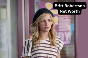 Britt Robertson Net Worth