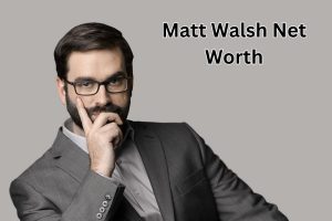 Matt Walsh Net Worth 2023: Political Career Earnings Age Gf