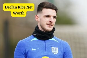 Declan Rice Net Worth