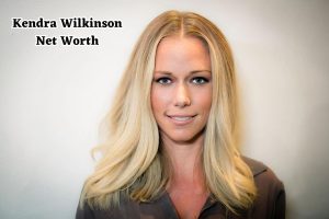 Kendra Wilkinson Net Worth