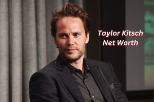 Taylor Kitsch Net Worth
