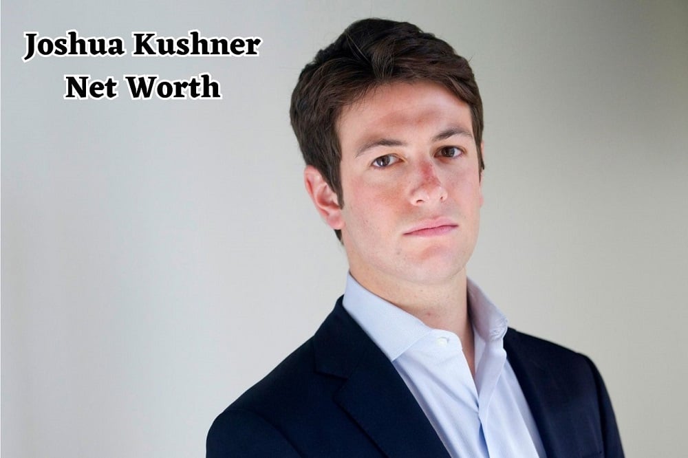 Joshua Kushner Net Worth
