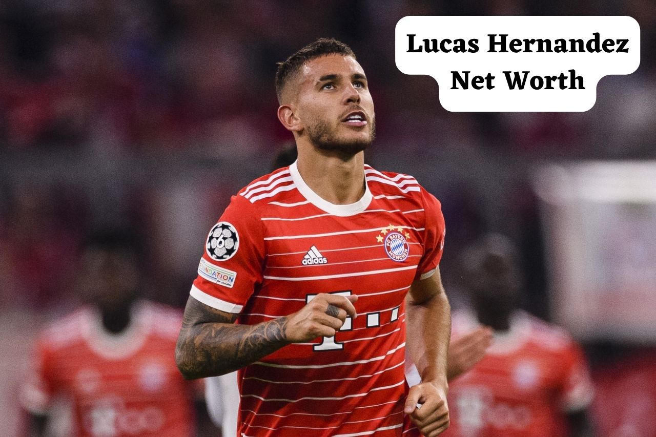 Lucas Hernandez Net Worth