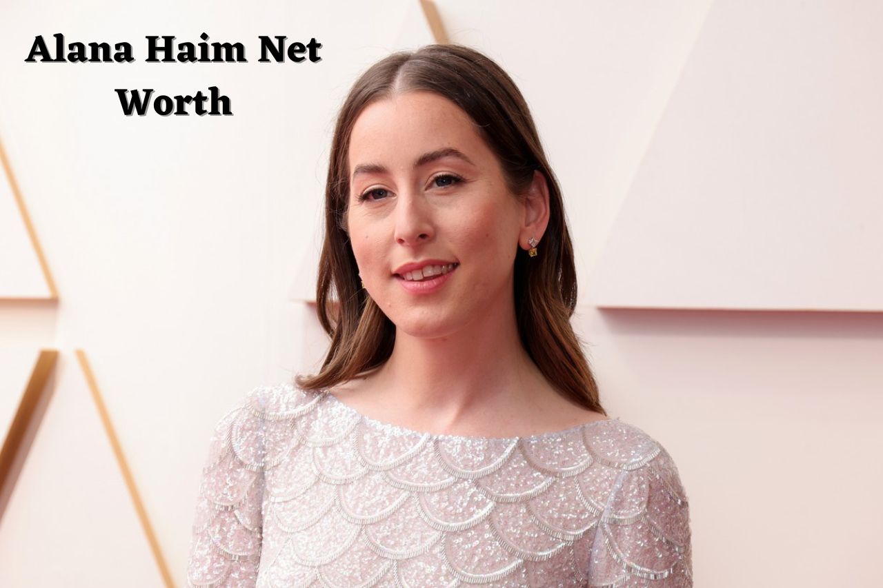 Alana Haim Net Worth