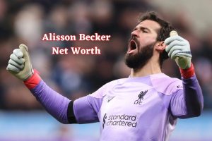 Alisson Becker Net Worth