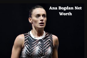 Ana Bogdan Net Worth