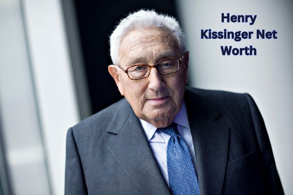 Henry Kissinger Net Worth Death, Education, and Age