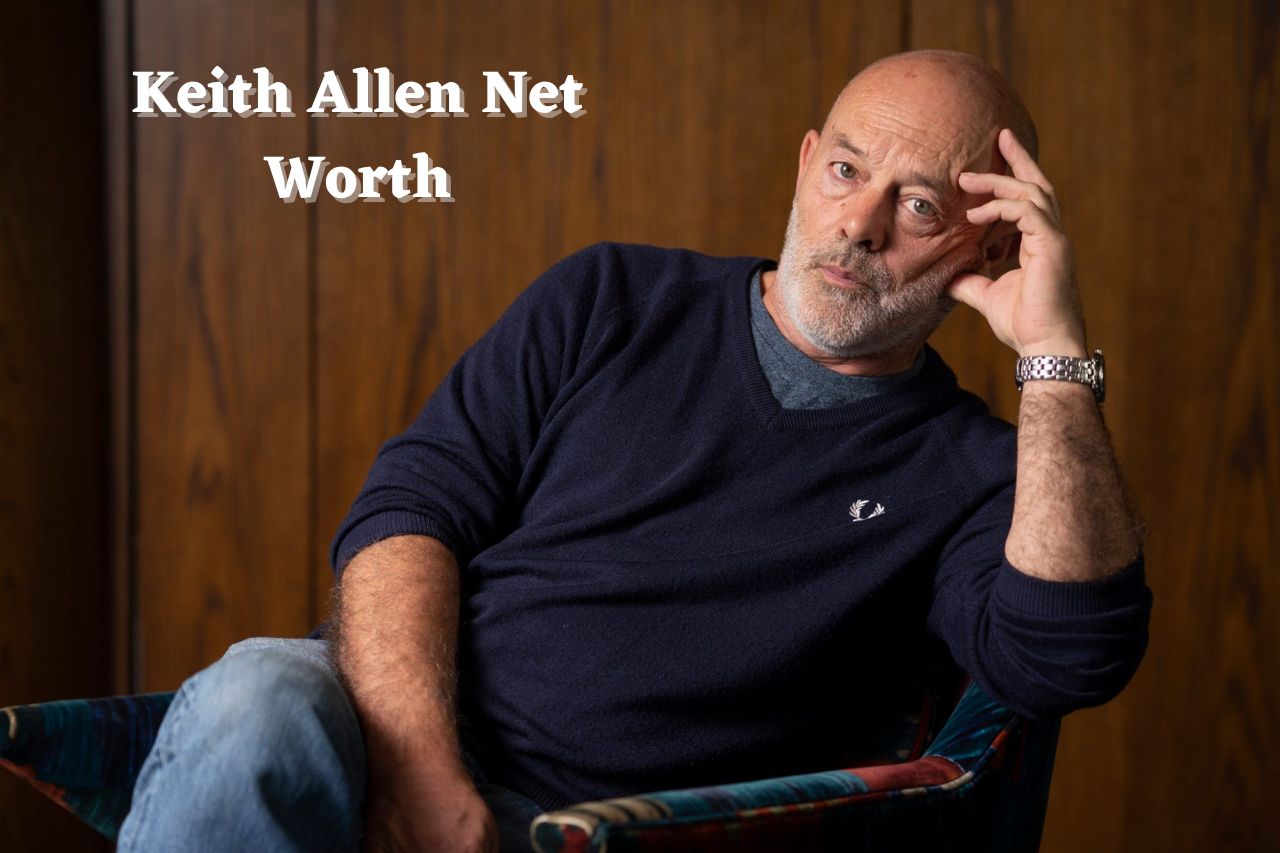 Keith Allen Net Worth 2024 Movies, Earnings, Height & Age