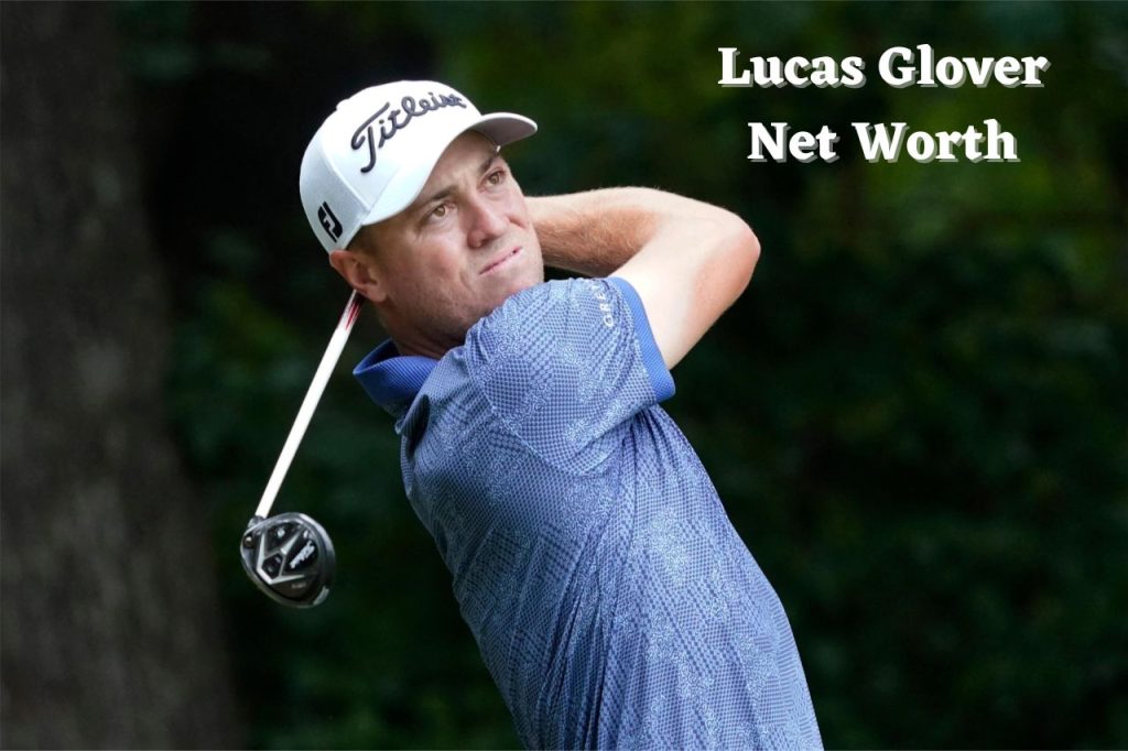 Lucas Glover Net Worth 2024 Salary, Wife, and Age